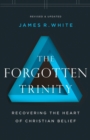 Image for The Forgotten Trinity – Recovering the Heart of Christian Belief