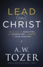 Image for Lead like Christ  : reflecting the qualities and character of Christ in your ministry