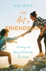 Image for The Art of Friendship : Creating and Keeping Relationships that Matter