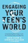 Image for Engaging your teen&#39;s world  : understanding what today&#39;s youth are thinking, doing, and watching