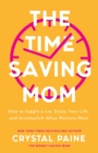 Image for The time-saving mom  : how to juggle a lot, enjoy your life, and accomplish what matters most