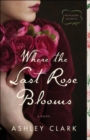 Image for Where the Last Rose Blooms