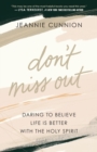 Image for Don&#39;t miss out  : daring to believe life is better with the Holy Spirit