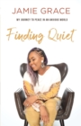 Image for Finding quiet  : my journey to peace in an anxious world