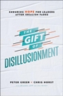 Image for The gift of disillusionment  : enduring hope for leaders after idealism fades