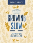 Image for Growing slow Bible study  : a 6-week guided journey to un-hurrying your heart