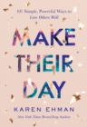 Image for Make their day  : 101 simple, powerful ways to love others well