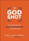 Image for The God shot  : 100 snapshots of God&#39;s character in scripture