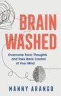 Image for Brain Washed – Overcome Toxic Thoughts and Take Back Control of Your Mind