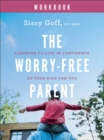 Image for The Worry–Free Parent Workbook – Learning to Live in Confidence So Your Kids Can Too