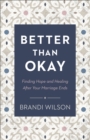 Image for Better Than Okay - Finding Hope and Healing After Your Marriage Ends
