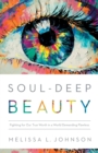 Image for Soul-deep beauty  : fighting for our true worth in a world demanding flawless