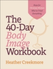 Image for The 40–Day Body Image Workbook – Hope for Christian Women Who`ve Tried Everything