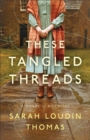Image for These Tangled Threads : A Novel of Biltmore