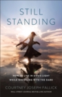 Image for Still Standing : How to Live in God&#39;s Light While Wrestling with the Dark