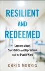 Image for Resilient and Redeemed : Lessons about Suicidality and Depression from the Psych Ward
