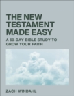 Image for The New Testament Made Easy : A 60-Day Bible Study to Grow Your Faith