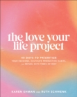 Image for The Love Your Life Project : 40 Days to Prioritize Your Passions, Cultivate Productive Habits, and Refuel with Times of Rest