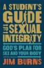 Image for A Student&#39;s Guide to Sexual Integrity : God&#39;s Plan for Sex and Your Body
