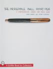 Image for The Incredible Ball Point Pen : A Comprehensive History &amp; Price Guide