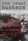 Image for The Cruel Hunters : SS-Sonderkommando Dirlewanger Hitler&#39;s Most Notorious Anti-Partisan Unit