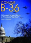 Image for Convair B-36: : A Comprehensive History of America’s “Big Stick”