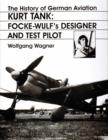 Image for The History of German Aviation: Kurt Tank : Focke-Wulf&#39;s Designer and Test Pilot