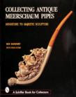 Image for Collecting Antique Meerschaum Pipes : Miniature to Majestic Sculpture, 1850-1925