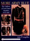 Image for More Army blue  : the uniform of Uncle Sam&#39;s regulars, 1874-1887