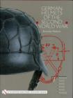 Image for German Helmets of the Second World War : Volume One: M1916/18 • M1932 • M1935 • M1940 • M1942 • M1942/45