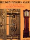 Image for Precision pendulum clocks  : the 300-year quest for accurate timekeeping in England