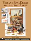 Image for Fish &amp; Fowl Decoys of the Great Lakes