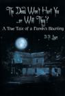 Image for The Dead Won&#39;t Hurt You...Or Will They? : A True Tale of a Family&#39;s Haunting