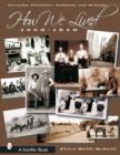 Image for How we lived  : everyday furniture, fashions and settings, 1880-1940