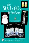 Image for The 50s and 60s Kitchen : A Handbook and Price Guide