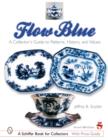 Image for Flow Blue : A Collector&#39;s Guide to Patterns, History, and Values