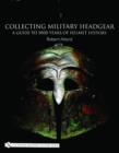 Image for Collecting military headgear  : a guide to 5000 years of helmet history