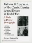 Image for Uniforms &amp; Equipment of the Czarist Russian Armed Forces in World War I : A Study in Period Photographs