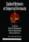 Image for Spiked Helmets of Imperial Germany : Volume One - Infantry Regiments • Pioneer Battalions • General Officers