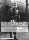 Image for Imperial German Field Uniforms and Equipment 1907-1918 : Volume II:Infantry and Cavalry Helmets: Pickelhaube, Shako, Tschapka, Steel Helmets, etc.; Infantry and Cavalry Uniforms: M1907/10, M1908, Simp