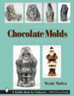 Image for The comprehensive guide to chocolate molds  : objects of art &amp; artists&#39; tools