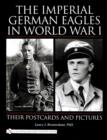 Image for The Imperial German Eagles in World War I : Their Postcards and Pictures