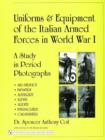 Image for Uniforms &amp; Equipment of the Italian Armed Forces in World War I : A Study in Period Photographs