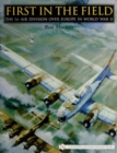 Image for First in the Field : The 1ST Air Division over Europe in WWII