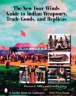 Image for The New Four Winds Guide to Indian Weaponry, Trade Goods, and Replicas