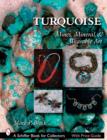 Image for Turquoise : Minerals, Mines, Minerals, &amp; Wearable Art