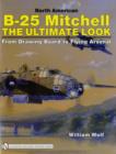 Image for North American B-25 Mitchell : The Ultimate Look: from Drawing Board to Flying Arsenal
