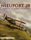 Image for The Nieuport 28 : America&#39;s First Fighter
