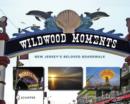 Image for Wildwood Moments : New Jersey’s Beloved Boardwalk
