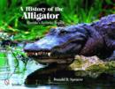Image for A History of the Alligator : Florida&#39;s Favorite Reptile